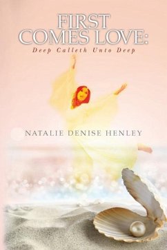 First Comes Love: Deep Calleth unto Deep - Henley, Natalie Denise