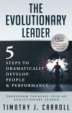 The Evolutionary Leader: 5 Steps to Dramatically Develop People and Performance