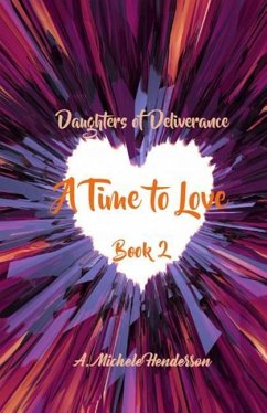 Daughters of Deliverance: A Time To Love - Henderson, A. Michele