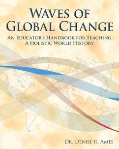 Waves of Global Change: An Educator's Handbook for Teaching a Holistic World History - Ames, Denise R.