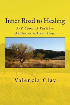 Inner Road to Healing: A-Z Book of Positive Quotes & Affirmations - Clay, Valencia