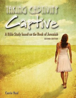 Taking Captivity Captive Second Edition: A Bible Study based on the Book of Jeremiah - Neal, Carrie