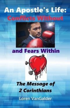 An Apostle's Life: Conflicts Without and Fears Within: The Message of 2 Corinthians - Vangalder, Loren