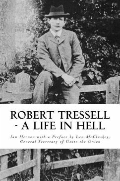 Robert Tressell - A Life in Hell: The Biography of the Author and His Ragged Trousered Philanthropists - Hernon, Ian