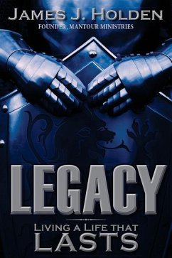 Legacy: Living A Life That Lasts - Holden, James