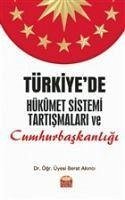 Türkiyede Hükümet Sistemi Tartismalari ve Cumhurbaskanligi - Akinci, Berat