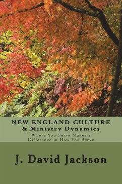 NEW ENGLAND CULTURE & Ministry Dynamics: Where You Serve Makes a Difference in How You Serve - Jackson, J. David