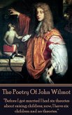 The Poetry of John Wilmot: &quote;Before I got married I had six theories about raising children; now, I have six children and no theories.&quote;