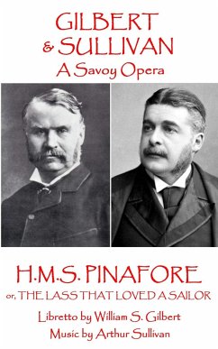 W.S. Gilbert & Arthur Sullivan - H.M.S. Pinafore: or, The Lass That Loved A Sailor - Sullivan, Arthur; Gilbert, W. S.