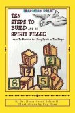 Ten Steps To Build and Be Spirit Filled: Learn to Receive the Holy Spirit in Ten Steps