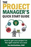 The Project Manager's Quick Start Guide: How To Get Your Project On The Right Road For Success