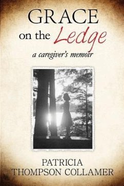 Grace on the Ledge: a caregiver's memoir - Collamer, Patricia Thompson