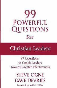 99 Powerful Questions for Christian Leaders: Questions to coach Christian leaders toward greater effectiveness and how to use them - DeVries, Dave; Ogne, Steve