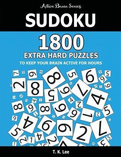 Sudoku: 1800 Extra Hard Puzzles To Keep Your Brain Active For Hours: Active Brain Series Book - Lee, T. K.