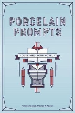 Porcelain Prompts: Outlining Your Novel - Fowler, Thomas a.; Koons, Melissa