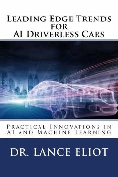 Leading Edge Trends for AI Driverless Cars: Practical Innovations in AI and Machine Learning - Eliot, Lance