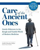 Care of the Ancient Ones: Gentle Eldercare in the Rough-and-Tumble World of Modern Medicine