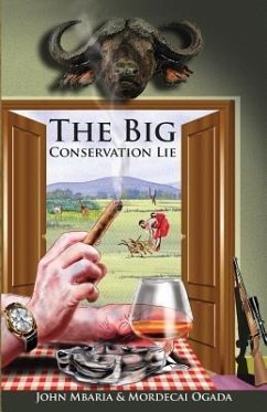 The Big Conservation Lie - Ogada, Mordecai; Mbaria, John