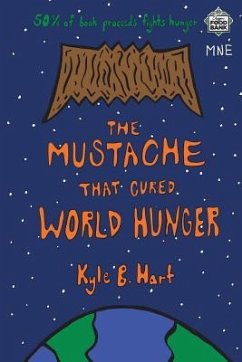 The Mustache That Cured World Hunger - Hart, Kyle B.