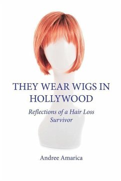 They Wear Wigs in Hollywood: Reflections of a Hair Loss Survivor - Amarica, Andree