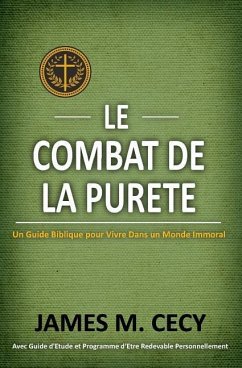 Le Combat De La Purete: Un Guide Biblique Pour Vivre dans un Monde Immoral - Cecy, James M.