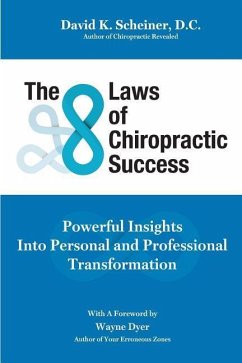 The 8 Laws of Chiropractic Success: Powerful Insights Into Personal and Professional Transformation - Scheiner, David K.