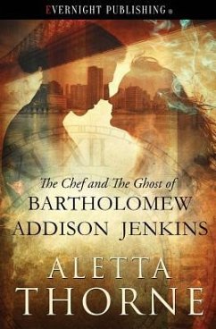 The Chef and the Ghost of Bartholomew Addison Jenkins - Thorne, Aletta