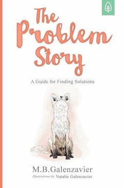 The Problem Story: A Guide for Finding Solutions - Galenzavier, M. B.