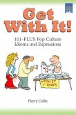 Get With It!: 101-PLUS Pop Culture Idioms and Expressions