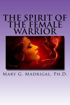 The Spirit of the Female Warrior - Madrigal, Mary G.