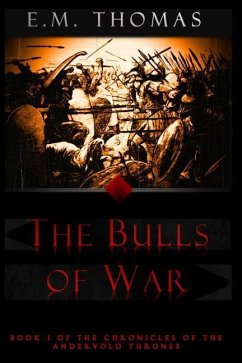 The Bulls of War (Chronicles of the Andervold Thrones, Book I) - Thomas, E. M.