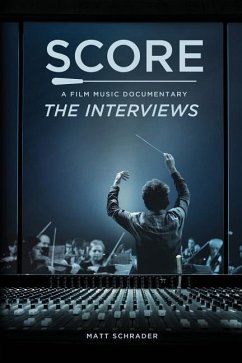 Score: A Film Music Documentary - The Interviews - Thompson, Trevor; Schrader, Matt
