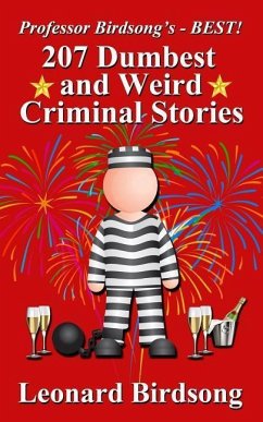 Professor Birdsong's - BEST! 207 Dumbest & Weird Criminal Stories - Birdsong, Leonard