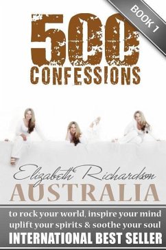 500 Confessions: to rock your world, inspire your mind, uplift your spirits & soothe your soul - Richardson, Elizabeth