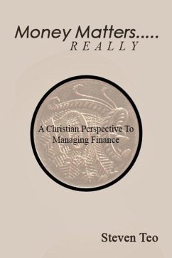 Money Matters ... Really: A Christian Perspective to Money - Teo, Steven San Hong