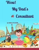 Wow! My Dad's A Consultant: For Girls