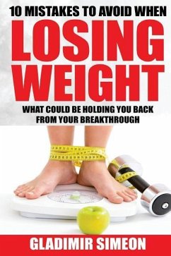 10 Mistakes to Avoid When Losing Weight: What Could Be Holding You Back From Your Breakthrough - Simeon, Gladimir