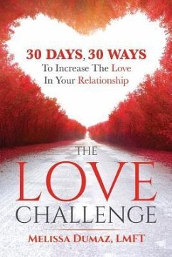 The Love Challenge: 30 Days, 30 Ways To Increase The Love In Your Relationship - Dumaz Lmft, Melissa