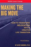 Making The Big Move - 3rd Edition: How To Transform Relocation Into A Creative Life Transition
