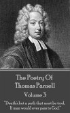 The Poetry of Thomas Parnell - Volume III: &quote;Death's but a path that must be trod, If man would ever pass to God.&quote;