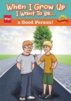 When I Grow Up I Want To Be...a Good Person! - Wigu Publishing