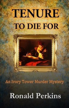 Tenure to Die For: An Ivory Tower Murder Mystery - Perkins, Ronald