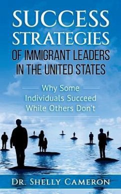 Success Strategies of Immigrant Leaders in the United States: Why Some Individuals Succeed While Others Don't - Cameron, Shelly M.