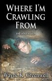Where I'm Crawling From: and other stories