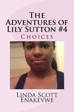 The Adventures of Lily Sutton -Book #4 Choices: Choices - Enakevwe, Linda Scott