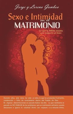 Sexo e Intimidad en el Matrimonio: Lo que la Biblia ensena respecto al Sexo - Gamboa, Ana Lorena; Gamboa, Jorge