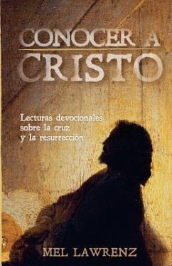 Conocer a Cristo: Lecturas devocionales sobre la cruz y resurrección - Lawrenz, Mel