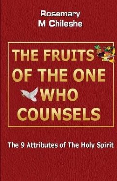 The Fruits Of The One Who Counsels: The 9 Attributes of The Holy Spirit - Chileshe, Rosemary M.