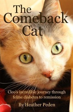 The Comeback Cat: Cleo's incredible journey through feline diabetes to remission - Peden, Heather