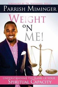 Weight On Me: Understanding The Rank of Your Spiritual Capacity - Miminger, Parrish